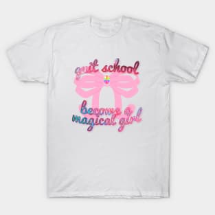 Quit school and become a magical girl T-Shirt